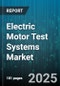 Electric Motor Test Systems Market by Test System Type, Application Area, Motor Type, Test Parameter, Testing Standard, Test Environment Setup, Instrumentation Integration - Global Forecast to 2030 - Product Thumbnail Image