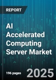 AI Accelerated Computing Server Market by Hardware Components, Software Integration, Performance Metrics, Industry Applications, Client Profiles - Global Forecast to 2030- Product Image