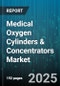 Medical Oxygen Cylinders & Concentrators Market by Equipment Category, Technology Type, Application Area, Usage Environment, Customer Category, Distribution Channel, Product Performance, Model Range, Safety Compliance, Energy Efficiency - Global Forecast to 2030 - Product Image