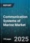 Communication Systems of Marine Market by Technology (Optical Communication, Radio Frequency Communication, Satellite Communication), Product (Equipment, Services), Vessel, End User, Application, Installation - Global Forecast 2025-2030 - Product Thumbnail Image