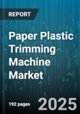 Paper Plastic Trimming Machine Market - Global Forecast to 2030- Product Image