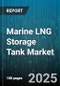 Marine LNG Storage Tank Market by End Use (Peak Shaving Facilities, Refueling Stations, Regasification Terminals), Tank Type (Membrane Tanks, Prismatic Tanks, Spherical Tanks), Capacity, Insulation Type, Location Type - Global Forecast 2025-2030 - Product Thumbnail Image