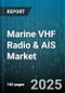Marine VHF Radio & AIS Market by Product Type (AIS Devices, VHF Radio), Vessel Type (Commercial Vessels, Military Vessels, Recreational Vessels), End User, Distribution Channel, Application - Global Forecast 2025-2030 - Product Thumbnail Image