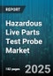Hazardous Live Parts Test Probe Market by Product Type (Dielectric Test Probe, Insulated Probe, Standard Probe), End User (Construction, Manufacturing, Telecom), Application, Technology, Voltage Class, Material - Global Forecast 2025-2030 - Product Thumbnail Image
