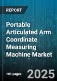 Portable Articulated Arm Coordinate Measuring Machine Market by Product Categories, End User Industries, Industry Applications, Technology Features, Business Models, Operational Scenarios, Performance Attributes, Investment Scale - Global Forecast to 2030- Product Image