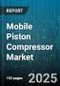 Mobile Piston Compressor Market by End Use (Automotive, Construction, Industrial), Type (Single Stage, Two Stage), Drive Type, Lubrication, Power Rating, Sales Channel - Global Forecast 2025-2030 - Product Image