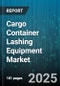 Cargo Container Lashing Equipment Market by Product Category, Industry Application, Material Composition, Usage Environment, Customer Profile, Safety and Compliance, Distribution Channel - Global Forecast to 2030 - Product Thumbnail Image