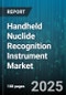 Handheld Nuclide Recognition Instrument Market - Global Forecast to 2030 - Product Image