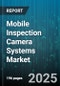Mobile Inspection Camera Systems Market by Applications, Industry Vertical, Functionality, Technology Integration, Device Type - Global Forecast to 2030 - Product Thumbnail Image