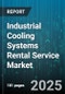 Industrial Cooling Systems Rental Service Market by Industry Vertical, Application Type, Cooling Technology, Rental Term, Customer Size, Service Offering, Energy Efficiency, Performance Tier, Contract Model - Global Forecast to 2030 - Product Image
