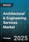Architectural & Engineering Services Market by Architecture Firms, Engineering Consultants, Building Information Modeling, Construction Management, Urban Planning and Design, Sustainable Design and Green Building, Technology and Digital Tools - Global Forecast to 2030 - Product Thumbnail Image