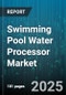 Swimming Pool Water Processor Market by End Use, Process Technology, Operation Model, Deployment Approach, Product Material, Efficiency Focus, Service Offering - Global Forecast to 2030 - Product Thumbnail Image