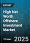 High Net Worth Offshore Investment Market by Client Objectives, Investment Strategy, Asset Allocation, Portfolio Management, Investor Engagement - Global Forecast to 2030 - Product Thumbnail Image
