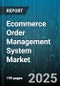 Ecommerce Order Management System Market by Customer Demographics, Purchase Behavior, Order Value Analysis, Payment Preferences, Device Usage, Fulfillment Methods, Customer Engagement, Customer Loyalty - Global Forecast to 2030 - Product Thumbnail Image