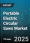 Portable Electric Circular Saws Market by Product Features, Product Application, Distribution Channels, Technology Innovation, Price Range, End User - Global Forecast to 2030 - Product Thumbnail Image