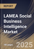 LAMEA Social Business Intelligence Market Size, Share & Industry Analysis Report By Component, By Business Function, By End Use, By Country and Growth Forecast, 2025 - 2032- Product Image