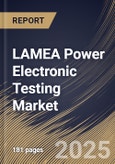 LAMEA Power Electronic Testing Market Size, Share & Industry Analysis Report By Provision Type, By Device Type, By End Use, By Country and Growth Forecast, 2025 - 2032- Product Image
