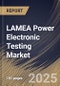 LAMEA Power Electronic Testing Market Size, Share & Industry Analysis Report By Provision Type, By Device Type, By End Use, By Country and Growth Forecast, 2025 - 2032 - Product Image