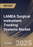 LAMEA Surgical Instrument Tracking Systems Market Size, Share & Industry Analysis Report By Technology (Barcodes and RFID), By End Use (Hospitals and Other End Use), By Product (Hardware, Software, and Services), By Country and Growth Forecast, 2025 - 2032- Product Image