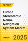 Europe Stereotactic Neuro-Navigation System Market: Analysis and Forecast, 2025-2035- Product Image