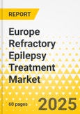 Europe Refractory Epilepsy Treatment Market: Analysis and Forecast, 2025-2035- Product Image