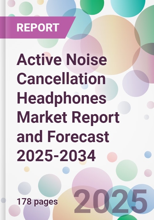 Active Noise Cancellation Headphones Market Report and Forecast 2025-2034