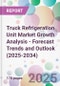 Truck Refrigeration Unit Market Growth Analysis - Forecast Trends and Outlook (2025-2034) - Product Thumbnail Image