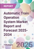 Automatic Train Operation System Market Report and Forecast 2025-2034- Product Image