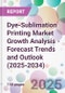 Dye-Sublimation Printing Market Growth Analysis - Forecast Trends and Outlook (2025-2034) - Product Thumbnail Image