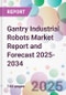 Gantry Industrial Robots Market Report and Forecast 2025-2034 - Product Thumbnail Image