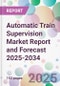 Automatic Train Supervision Market Report and Forecast 2025-2034 - Product Thumbnail Image