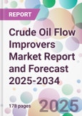 Crude Oil Flow Improvers Market Report and Forecast 2025-2034- Product Image