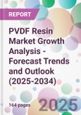 PVDF Resin Market Growth Analysis - Forecast Trends and Outlook (2025-2034)- Product Image