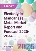 Electrolytic Manganese Metal Market Report and Forecast 2025-2034- Product Image
