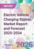 Electric Vehicle Charging Station Market Report and Forecast 2025-2034- Product Image
