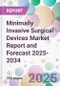 Minimally Invasive Surgical Devices Market Report and Forecast 2025-2034 - Product Image