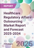 Healthcare Regulatory Affairs Outsourcing Market Report and Forecast 2025-2034- Product Image