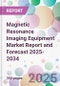 Magnetic Resonance Imaging Equipment Market Report and Forecast 2025-2034 - Product Thumbnail Image