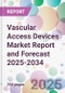 Vascular Access Devices Market Report and Forecast 2025-2034 - Product Thumbnail Image