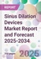 Sinus Dilation Devices Market Report and Forecast 2025-2034 - Product Thumbnail Image