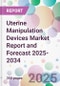 Uterine Manipulation Devices Market Report and Forecast 2025-2034 - Product Thumbnail Image