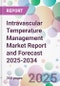 Intravascular Temperature Management Market Report and Forecast 2025-2034 - Product Thumbnail Image