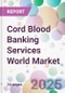 Cord Blood Banking Services World Market - Product Thumbnail Image