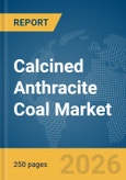 Calcined Anthracite Coal Market Report 2026- Product Image