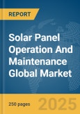 Solar Panel Operation And Maintenance Global Market Report 2025- Product Image