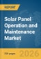 Solar Panel Operation and Maintenance Market Report 2026 - Product Thumbnail Image
