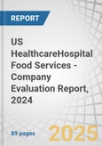 US HealthcareHospital Food Services - Company Evaluation Report, 2024- Product Image
