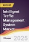 Intelligent Traffic Management System Market Report: Trends, Forecast and Competitive Analysis to 2031 - Product Thumbnail Image