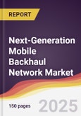 Next-Generation Mobile Backhaul Network Market Report: Trends, Forecast and Competitive Analysis to 2031- Product Image