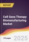 Cell Gene Therapy Biomanufacturing Market Report: Trends, Forecast and Competitive Analysis to 2031 - Product Thumbnail Image